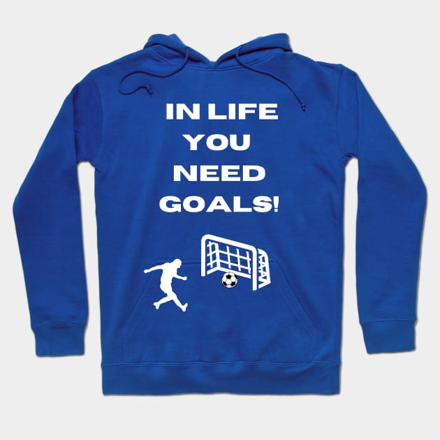 Funny Soccer Goal Pun In Life You Need Goals Hoodie by Artstastic